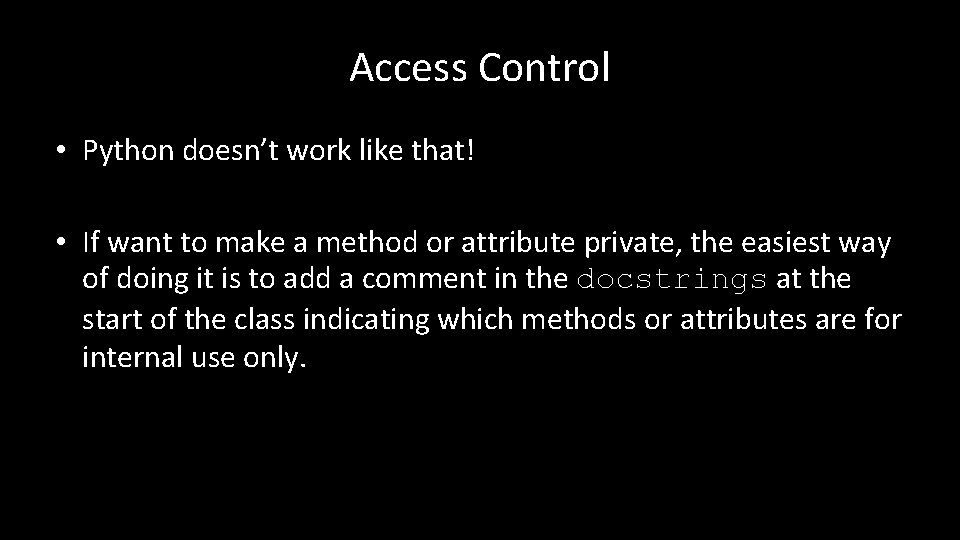 Access Control • Python doesn’t work like that! • If want to make a