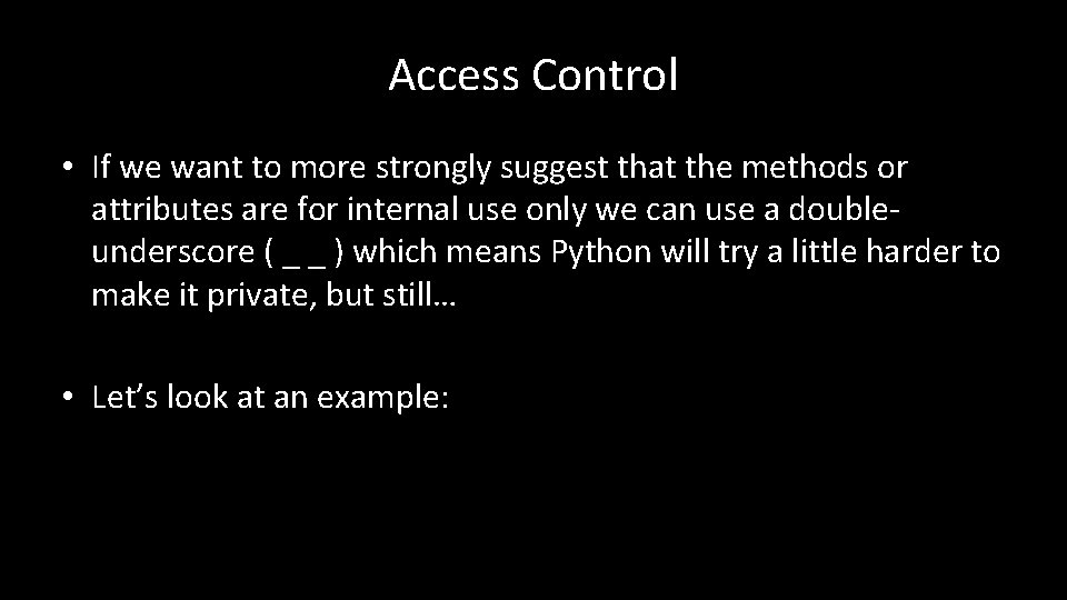 Access Control • If we want to more strongly suggest that the methods or