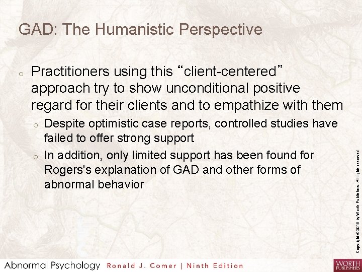 GAD: The Humanistic Perspective Practitioners using this “client-centered” approach try to show unconditional positive