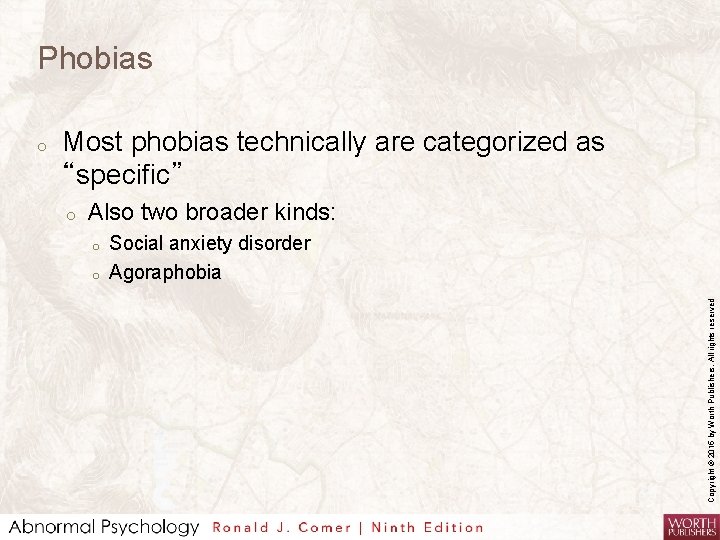 Phobias Most phobias technically are categorized as “specific” o Also two broader kinds: o