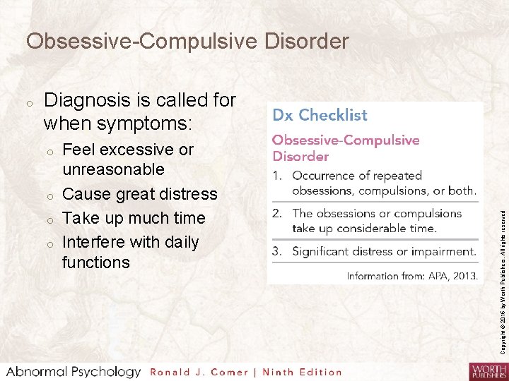 Obsessive-Compulsive Disorder Diagnosis is called for when symptoms: o o Feel excessive or unreasonable