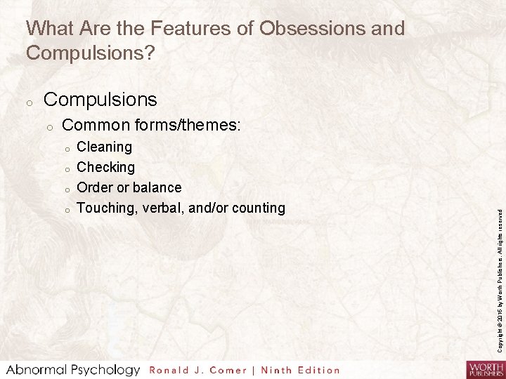 What Are the Features of Obsessions and Compulsions? Compulsions o Common forms/themes: o o