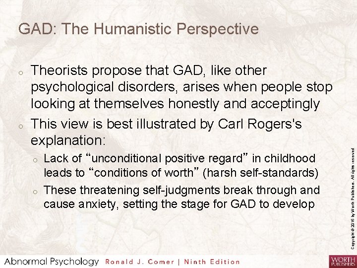GAD: The Humanistic Perspective o Theorists propose that GAD, like other psychological disorders, arises