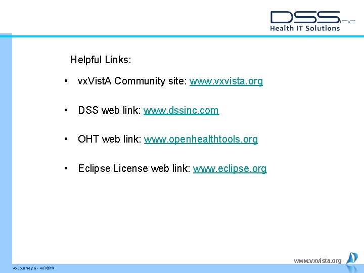 Helpful Links: • vx. Vist. A Community site: www. vxvista. org • DSS web