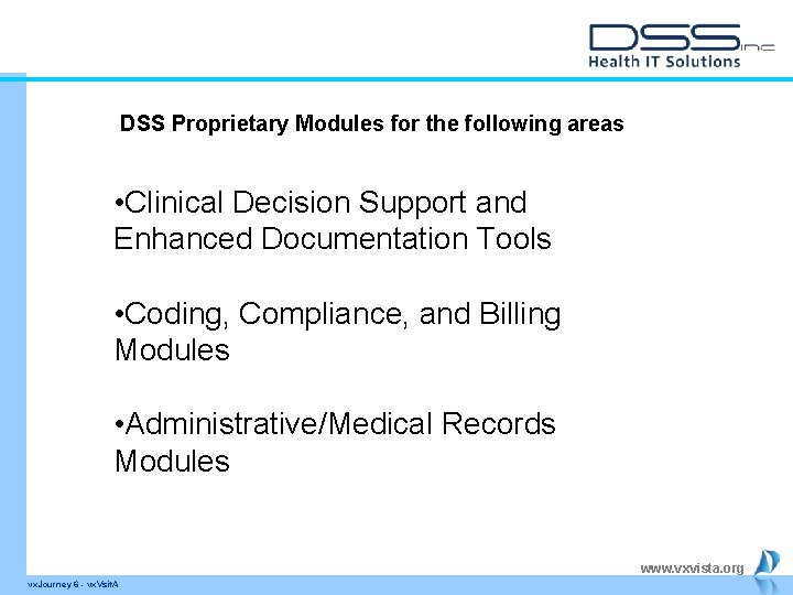 DSS Proprietary Modules for the following areas • Clinical Decision Support and Enhanced Documentation