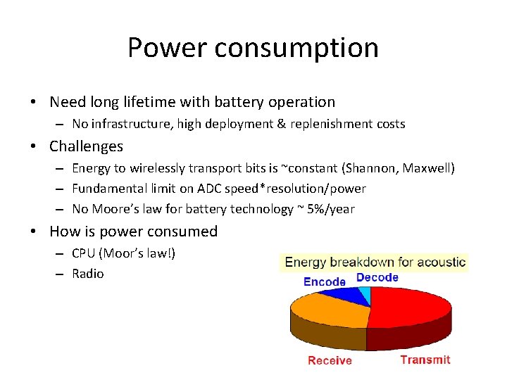 Power consumption • Need long lifetime with battery operation – No infrastructure, high deployment