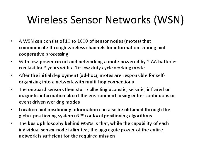 Wireless Sensor Networks (WSN) • • • A WSN can consist of 10 to