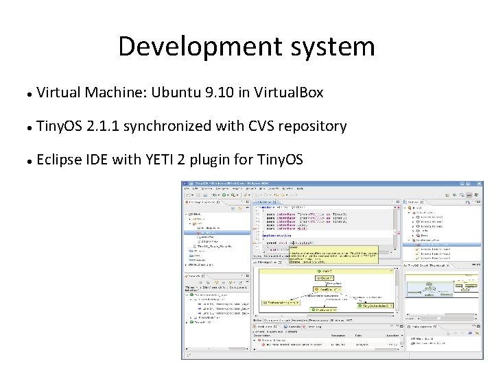 Development system Virtual Machine: Ubuntu 9. 10 in Virtual. Box Tiny. OS 2. 1.