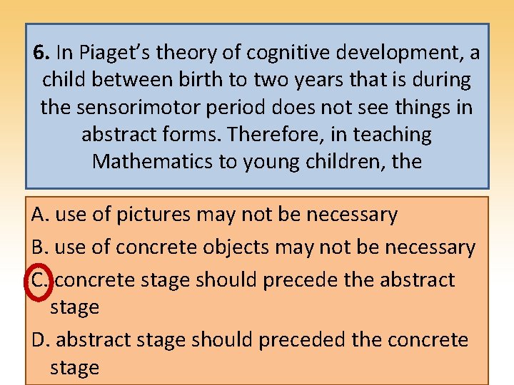 6. In Piaget’s theory of cognitive development, a child between birth to two years