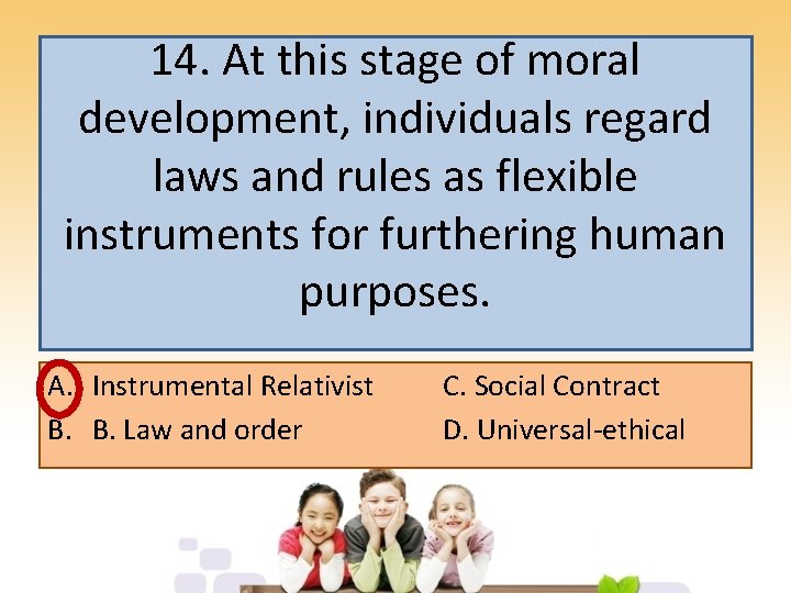 14. At this stage of moral development, individuals regard laws and rules as flexible