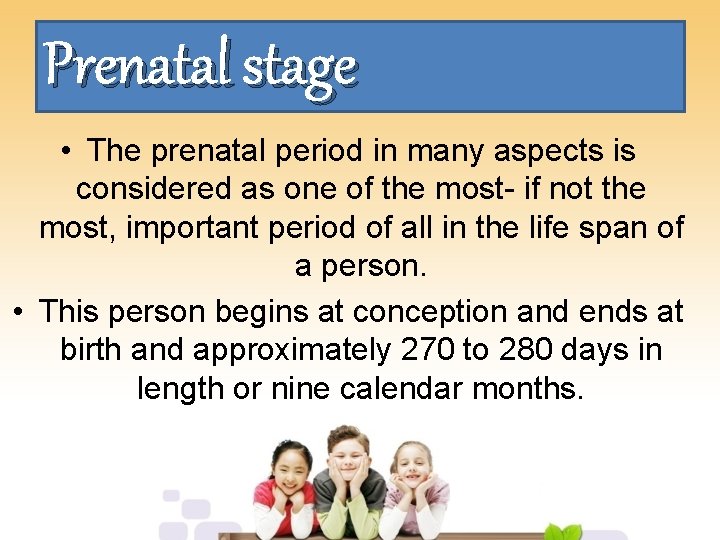 Prenatal stage • The prenatal period in many aspects is considered as one of