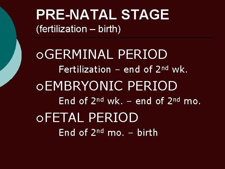 PRE-NATAL STAGE (fertilization – birth) ¡ GERMINAL PERIOD Fertilization – end of 2 nd