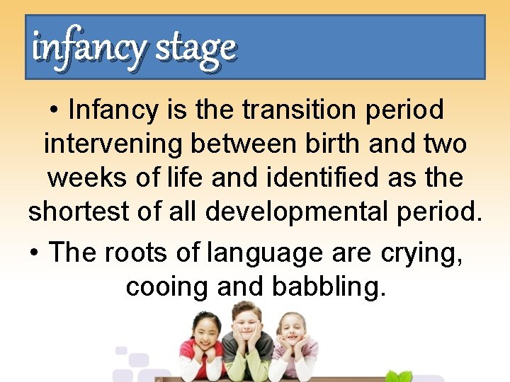 infancy stage • Infancy is the transition period intervening between birth and two weeks