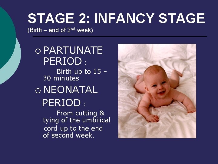 STAGE 2: INFANCY STAGE (Birth – end of 2 nd week) ¡ PARTUNATE PERIOD