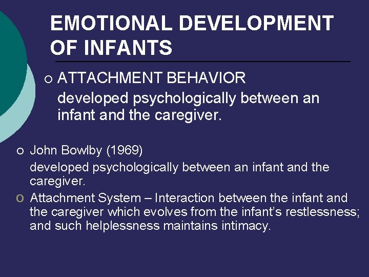 EMOTIONAL DEVELOPMENT OF INFANTS ¡ ATTACHMENT BEHAVIOR developed psychologically between an infant and the