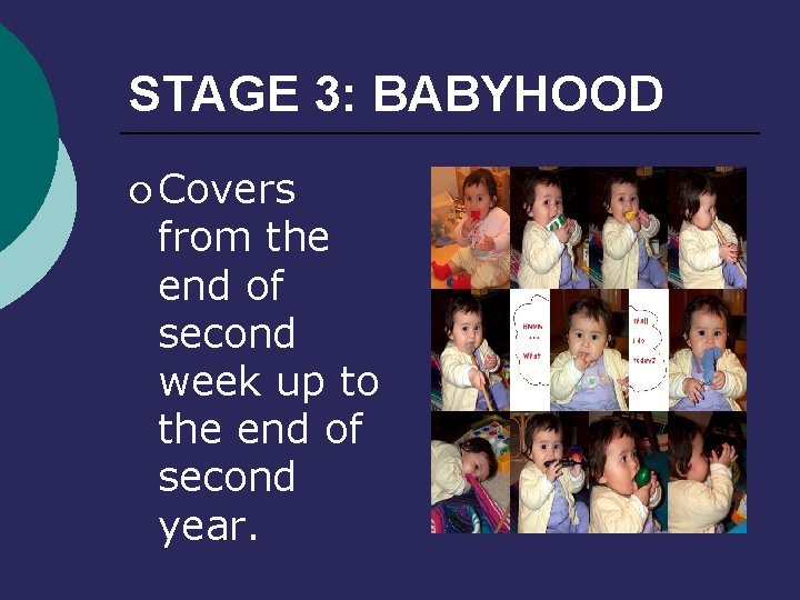 STAGE 3: BABYHOOD ¡ Covers from the end of second week up to the