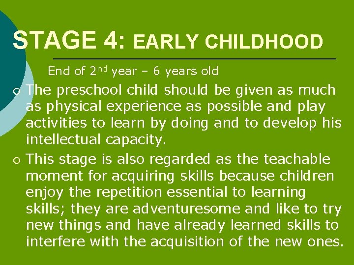 STAGE 4: EARLY CHILDHOOD End of 2 nd year – 6 years old ¡