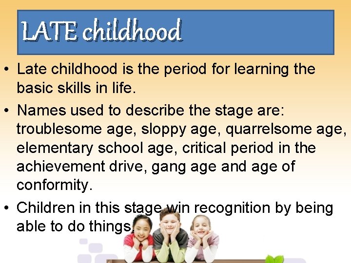 LATE childhood • Late childhood is the period for learning the basic skills in