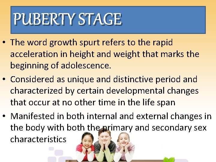 PUBERTY STAGE • The word growth spurt refers to the rapid acceleration in height