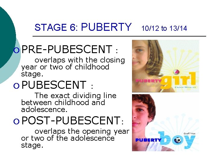 STAGE 6: PUBERTY ¡ PRE-PUBESCENT : overlaps with the closing year or two of