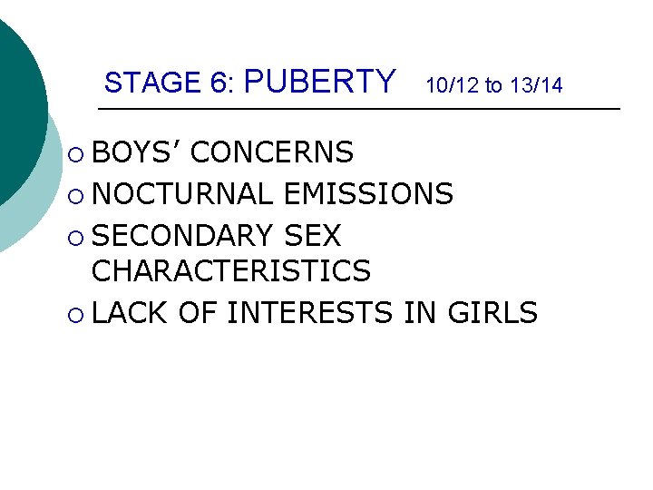 STAGE 6: PUBERTY ¡ BOYS’ 10/12 to 13/14 CONCERNS ¡ NOCTURNAL EMISSIONS ¡ SECONDARY