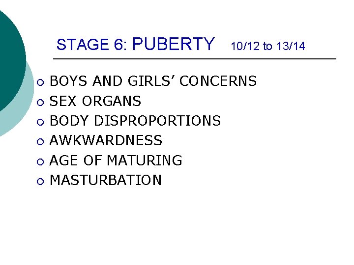 STAGE 6: PUBERTY ¡ ¡ ¡ 10/12 to 13/14 BOYS AND GIRLS’ CONCERNS SEX