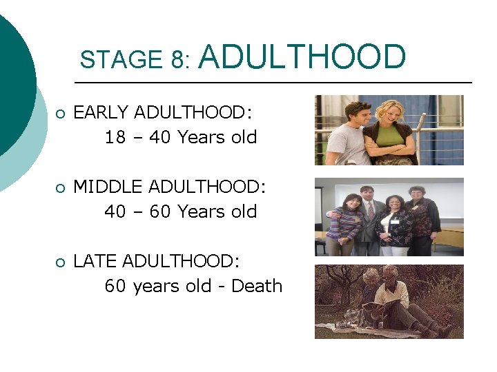 STAGE 8: ADULTHOOD ¡ EARLY ADULTHOOD: 18 – 40 Years old ¡ MIDDLE ADULTHOOD: