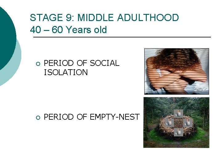 STAGE 9: MIDDLE ADULTHOOD 40 – 60 Years old ¡ PERIOD OF SOCIAL ISOLATION