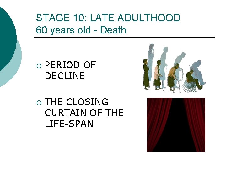 STAGE 10: LATE ADULTHOOD 60 years old - Death ¡ ¡ PERIOD OF DECLINE