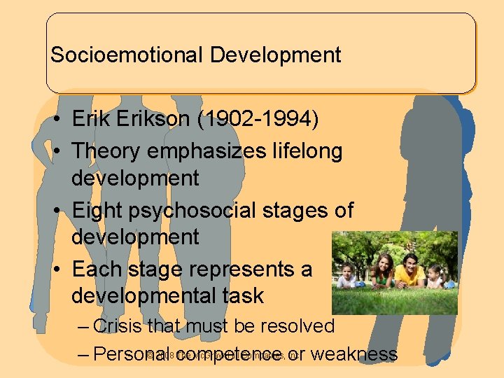 Socioemotional Development • Erikson (1902 -1994) • Theory emphasizes lifelong development • Eight psychosocial