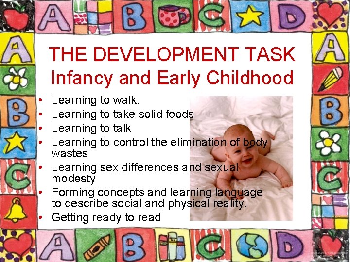 THE DEVELOPMENT TASK Infancy and Early Childhood • • Learning to walk. Learning to