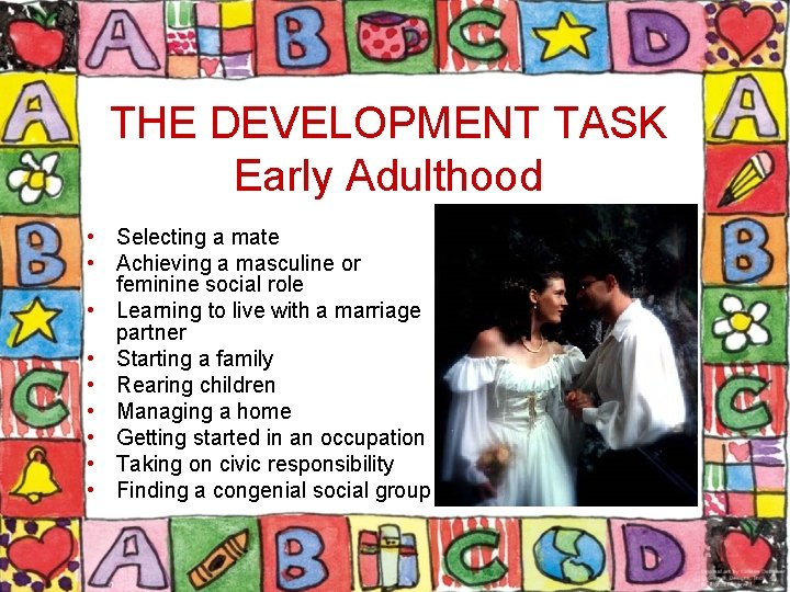 THE DEVELOPMENT TASK Early Adulthood • Selecting a mate • Achieving a masculine or