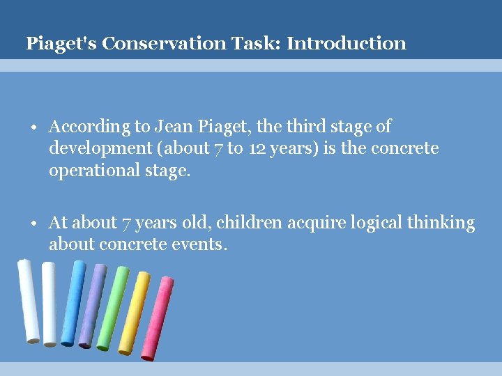 Piaget's Conservation Task: Introduction • According to Jean Piaget, the third stage of development