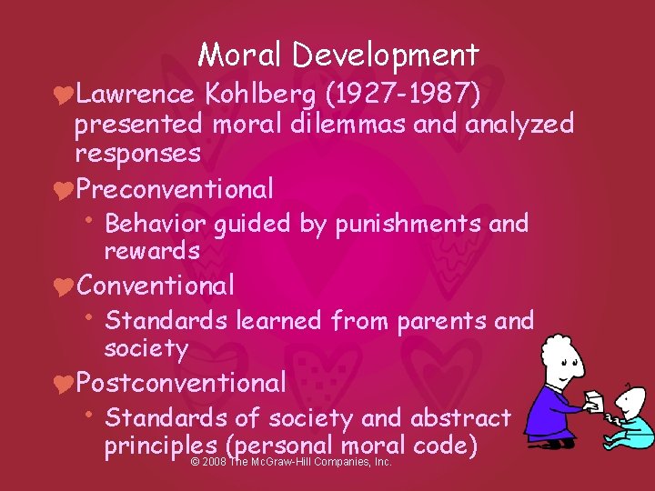 Moral Development YLawrence Kohlberg (1927 -1987) presented moral dilemmas and analyzed responses YPreconventional •