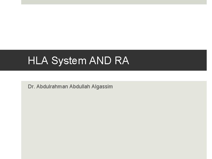 HLA System AND RA Dr. Abdulrahman Abdullah Algassim 