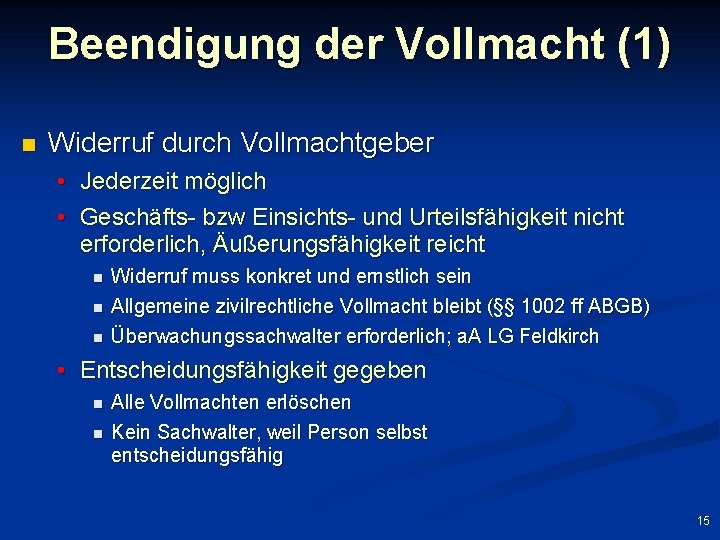 Beendigung der Vollmacht (1) n Widerruf durch Vollmachtgeber • Jederzeit möglich • Geschäfts- bzw