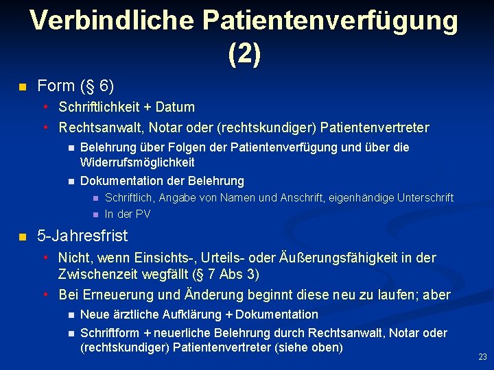 Verbindliche Patientenverfügung (2) n Form (§ 6) • Schriftlichkeit + Datum • Rechtsanwalt, Notar