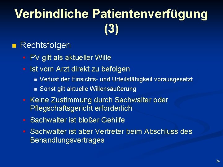 Verbindliche Patientenverfügung (3) n Rechtsfolgen • PV gilt als aktueller Wille • Ist vom