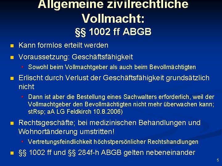 Allgemeine zivilrechtliche Vollmacht: §§ 1002 ff ABGB n Kann formlos erteilt werden n Voraussetzung: