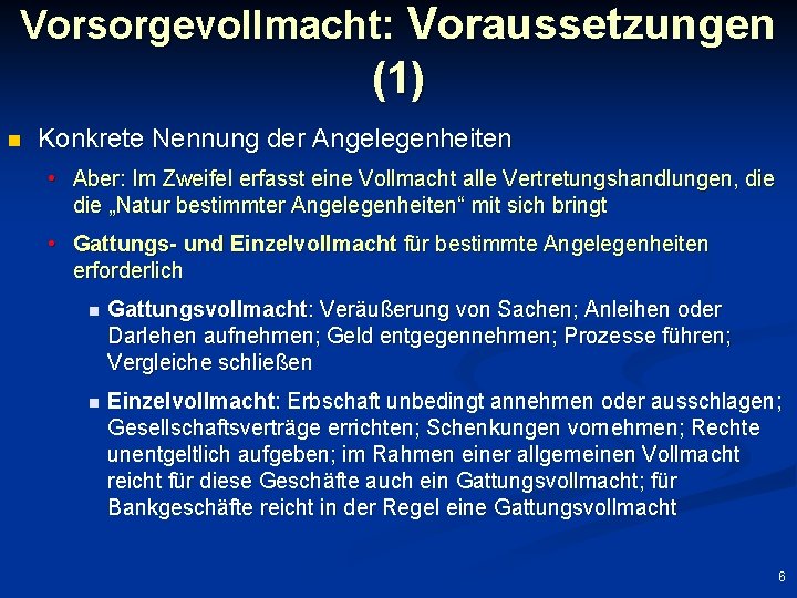 Vorsorgevollmacht: Voraussetzungen (1) n Konkrete Nennung der Angelegenheiten • Aber: Im Zweifel erfasst eine