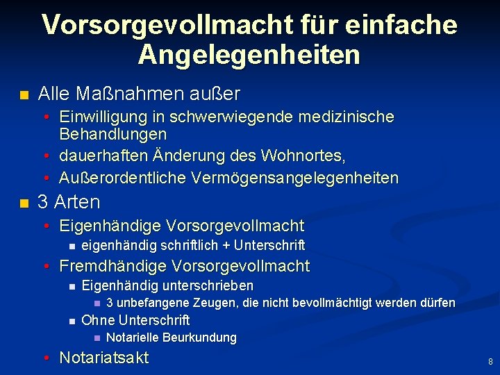 Vorsorgevollmacht für einfache Angelegenheiten n Alle Maßnahmen außer • Einwilligung in schwerwiegende medizinische Behandlungen