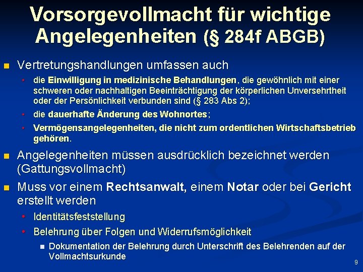 Vorsorgevollmacht für wichtige Angelegenheiten (§ 284 f ABGB) n Vertretungshandlungen umfassen auch • die