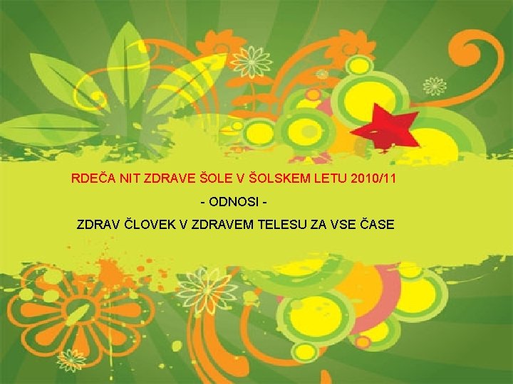 RDEČA NIT ZDRAVE ŠOLE V ŠOLSKEM LETU 2010/11 - ODNOSI ZDRAV ČLOVEK V ZDRAVEM