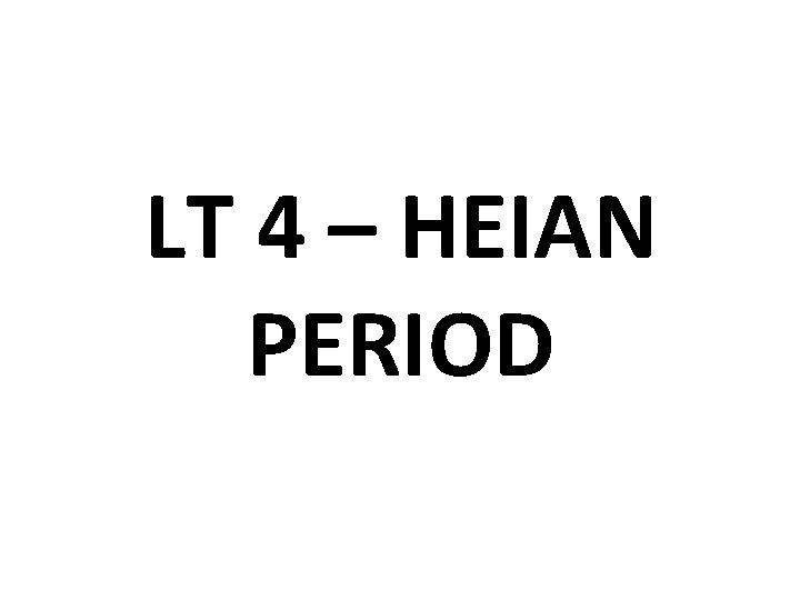 LT 4 – HEIAN PERIOD 