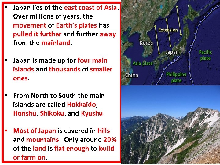  • Japan lies of the east coast of Asia. Over millions of years,