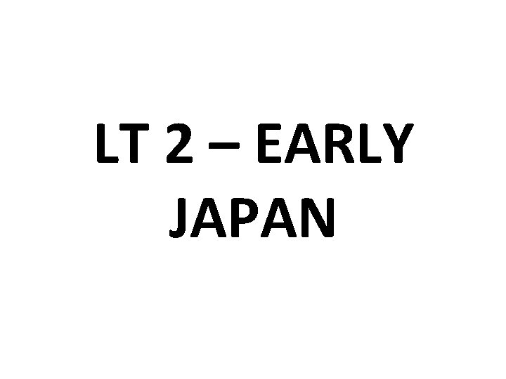 LT 2 – EARLY JAPAN 