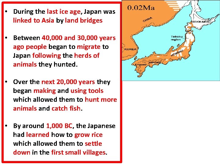  • During the last ice age, Japan was linked to Asia by land