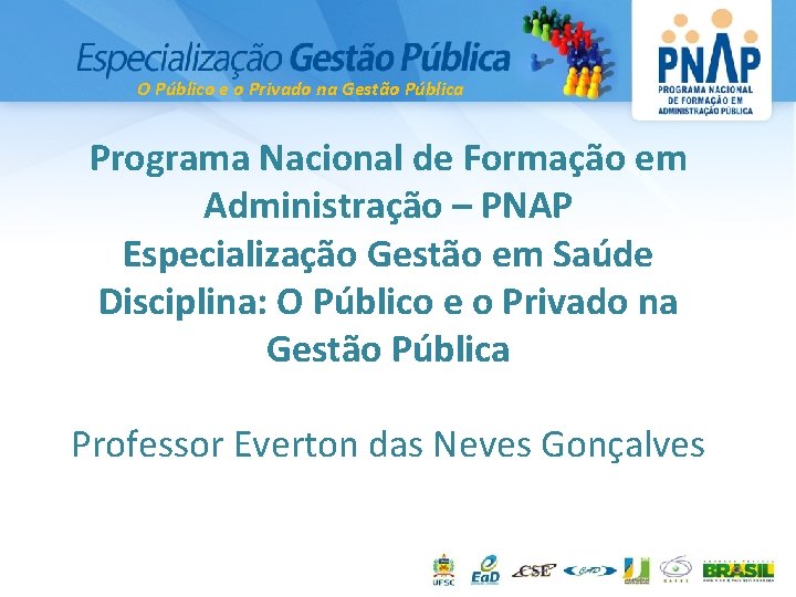 O Público e o Privado na Gestão Pública Programa Nacional de Formação em Administração