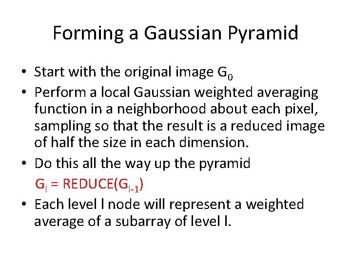 Forming a Gaussian Pyramid • Start with the original image G 0 • Perform