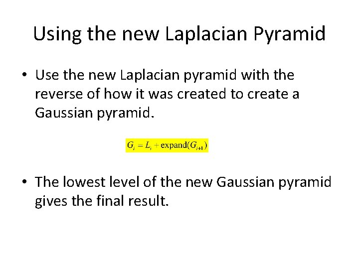 Using the new Laplacian Pyramid • Use the new Laplacian pyramid with the reverse
